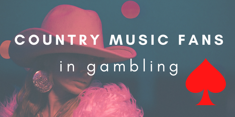 Do Country Music Fanciers Love Gambling?